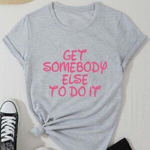Get Somebody Else To Do It T-Shirt